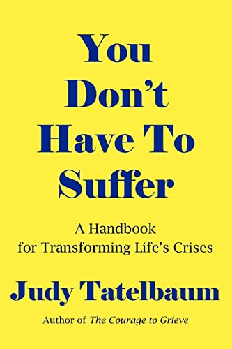 Imagen de archivo de You Don't Have To Suffer: A Handbook for Transforming Life's Crises a la venta por SecondSale