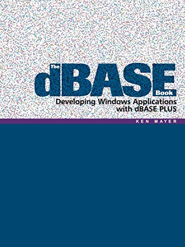 The dBase Book: Developing Windows Applications with dBase Plus (9781420874488) by Mayer, Ken