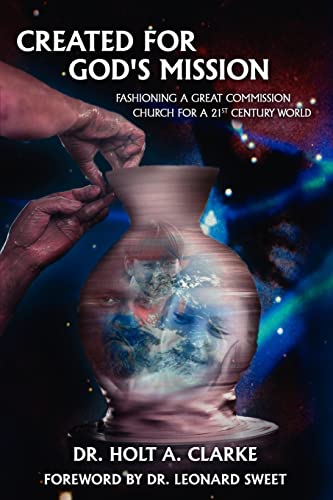 

Created For God's Mission: Fashioning a Great Commission Church for a 21st Century World