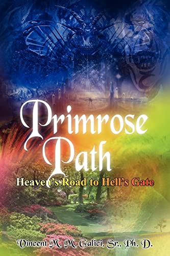Primrose Path: Heaven\\ s Road to Hell\\ s Ga - Galici Ph. D., Vincent M. M.