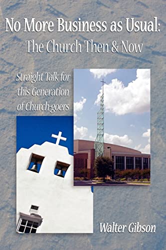 No More Business as Usual: The Church Then & Now: Straight Talk for this Generation of Church-goers (9781420880885) by Gibson, Walter