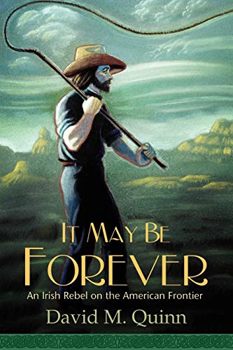 9781420880915: It May Be Forever: An Irish Rebel On the American Frontier