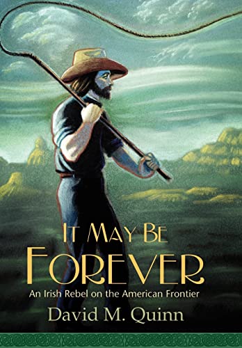 Stock image for It May Be Forever: An Irish Rebel On the American Frontier for sale by Wonder Book