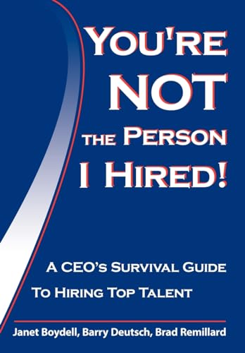 Stock image for You're Not the Person I Hired!: A Ceo's Survival Guide to Hiring Top Talent for sale by Books of the Smoky Mountains