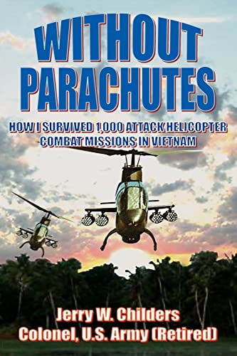 9781420882582: Without Parachutes: How I Survived 1,000 Attack Helicopter Combat Missions In Vietnam