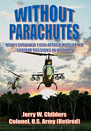 Beispielbild fr Without Parachutes: How I Survived 1,000 Attack Helicopter Combat Missions in Vietnam zum Verkauf von HPB-Red