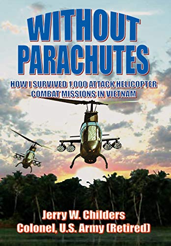 9781420882599: Without Parachutes: How I Survived 1,000 Attack Helicopter Combat Missions in Vietnam