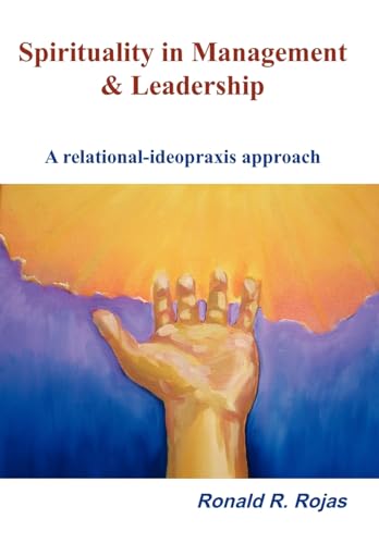 Beispielbild fr Spirituality in Management and Leadership: A relational-ideopraxis approach zum Verkauf von Half Price Books Inc.