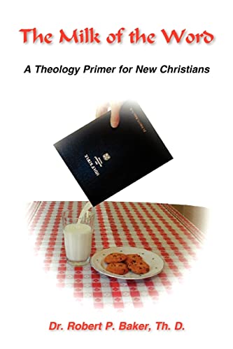 The Milk of the Word: A Theology Primer for New Christians (9781420886504) by Baker, Robert