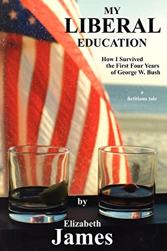 Beispielbild fr My Liberal Education: How I Survived the First Four Years of George W. Bush zum Verkauf von Wonder Book