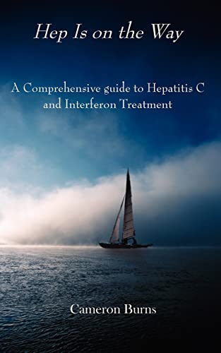 HEP IS ON THE WAY: A Comprehensive guide to Hepatitis C and Interferon Treatment (9781420888720) by Burns, Jeffrey