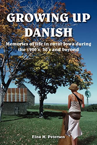 Imagen de archivo de Growing up Danish : Memories of life in rural Iowa during the 1920s 30s and Beyond a la venta por Better World Books