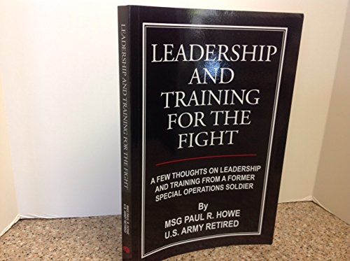 Imagen de archivo de Leadership And Training For The Fight: A Few Thoughts On Leadership And Training From A Former Special Operations Soldier a la venta por Jenson Books Inc