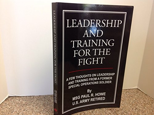 9781420889505: Leadership and Training for the Fight: A Few Thoughts on Leadership and Training from A Former Special Operations Soldier