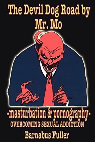 The Devil Dog Road by Mr. Mo : masturbation and pornography- OVERCOMING SEXUAL ADDICTION - Barnabus Fuller