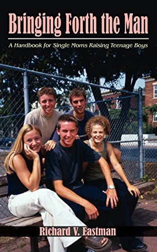 Stock image for Bringing Forth the Man: A Handbook for Single Moms Raising Teenage Boys for sale by WorldofBooks