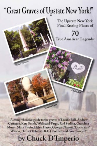 Stock image for Great Graves of Upstate New York!: The Upstate New York Final Resting Places of 70 True American Legends for sale by SecondSale