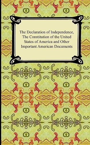 Stock image for The Declaration of Independence, the Constitution of the United States of America With Amendments, and Other Important American Documents for sale by Jenson Books Inc