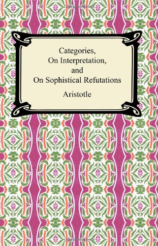 Categories, on Interpretation, and on Sophistical Refutations (9781420927436) by Aristotle; Edghill, E. M.; Pickard-cambridge, W. A.