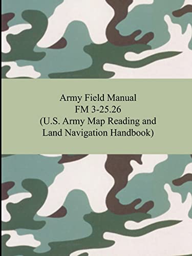 9781420928235: Army Field Manual FM 3-25.26 (U.S. Army Map Reading and Land Navigation Handbook)