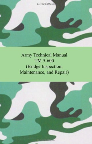 Army Technical Manual Tm 5-600: Bridge Inspection, Maintenance, and Repair (9781420928402) by United States Army