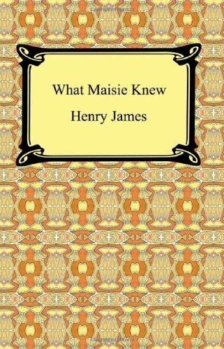 What Maisie Knew - James, Henry Jr.