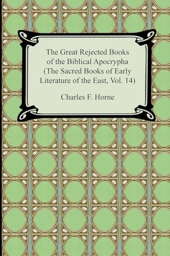 The Great Rejected Books of the Biblical Apocrypha (The Sacred Books of Early Literature of the East, 14) (9781420929430) by Horne, Charles F.