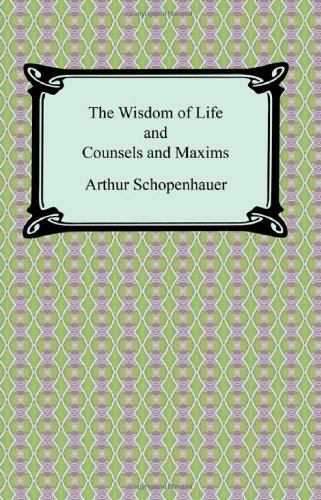 9781420931129: The Wisdom of Life and Counsels and Maxims