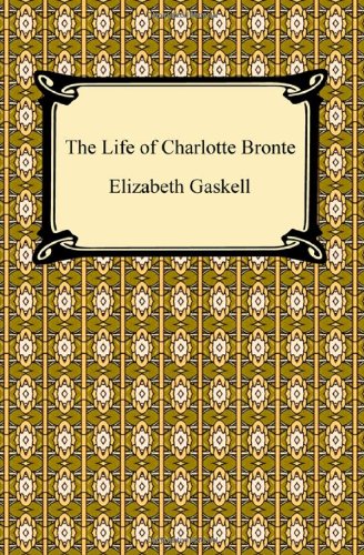 The Life of Charlotte Bronte (9781420932317) by Gaskell, Elizabeth Cleghorn