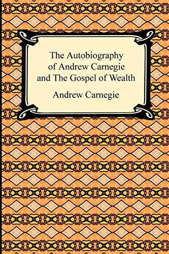 Imagen de archivo de The Autobiography of Andrew Carnegie and The Gospel of Wealth a la venta por Half Price Books Inc.