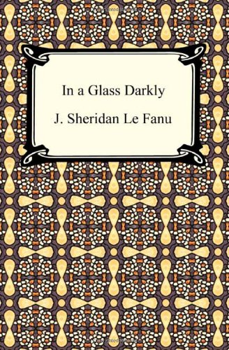 In a Glass Darkly - Le Fanu, Joseph Sheridan