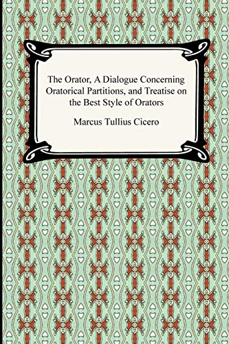 9781420934335: The Orator, a Dialogue Concerning Oratorical Partitions and Treatise on the Best Style of Orators