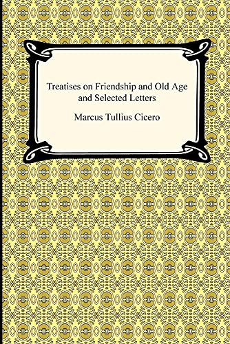 Imagen de archivo de Treatises on Friendship and Old Age and Selected Letters a la venta por The Maryland Book Bank