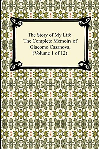 Imagen de archivo de The Story of My Life (the Complete Memoirs of Giacomo Casanova, Volume 1 of 12) a la venta por Chiron Media