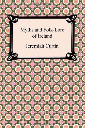 Myths and Folk-lore of Ireland (9781420938005) by Curtin, Jeremiah