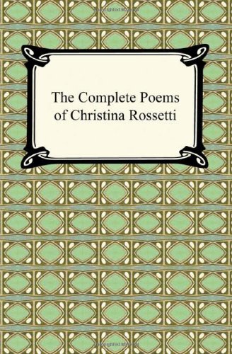The Complete Poems of Christina Rossetti (A Digiread.com Classic) (9781420938395) by Rossetti, Christina Georgina