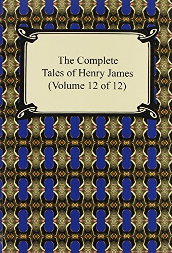 The Complete Tales of Henry James Volume 12 of 12 (12) (9781420938999) by James, Henry