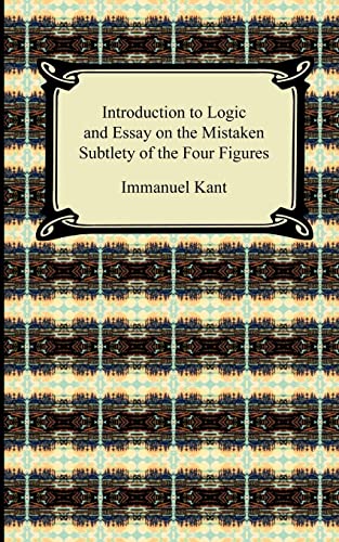 Imagen de archivo de Kant's Introduction to Logic and Essay on the Mistaken Subtlety of the Four Figures a la venta por Chiron Media