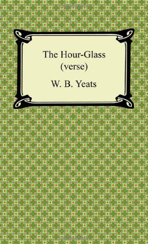 The Hour-Glass: Verse (9781420941647) by Yeats, W. B.