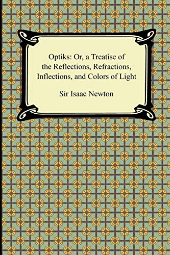 Stock image for Opticks: Or, a Treatise of the Reflections, Refractions, Inflections, and Colors of Light for sale by GF Books, Inc.