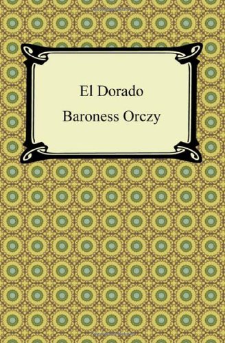 El Dorado (9781420943061) by Orczy, Emmuska Orczy, Baroness