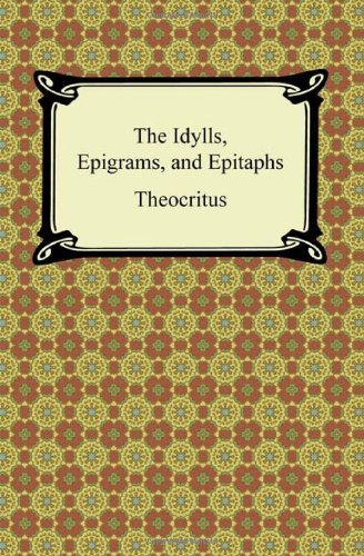 The Idylls, Epigrams, and Epitaphs (9781420943146) by Theocritus