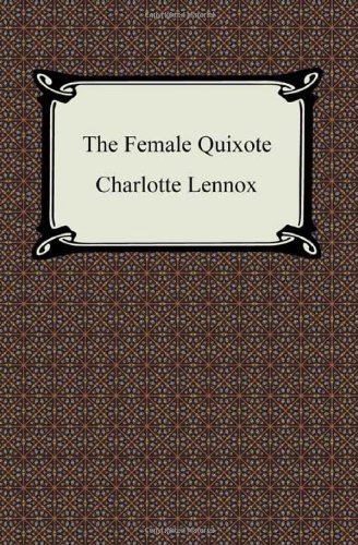 The Female Quixote, Or, the Adventures of Arabella (9781420943382) by Lennox, Charlotte