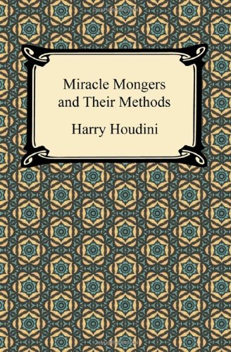 Miracle Mongers and Their Methods (9781420944358) by Houdini, Harry