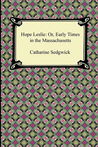 Beispielbild fr Hope Leslie: Or, Early Times in the Massachusetts zum Verkauf von SecondSale
