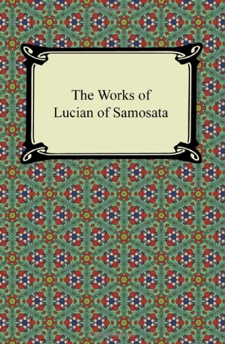 The Works of Lucian of Samosata (9781420945362) by Lucian, Of Samosata