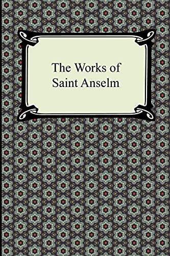 Imagen de archivo de The Works of Saint Anselm (Prologium, Monologium, in Behalf of the Fool, and Cur Deus Homo) a la venta por SecondSale