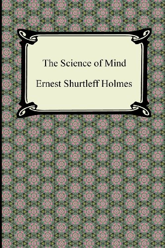 The Science of Mind: A Complete Course of Lessons in the Science of Mind and Spirit (9781420946369) by Holmes, Ernest Shurtleff