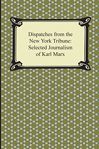 9781420950151: Dispatches for the New York Tribune: Selected Journalism of Karl Marx