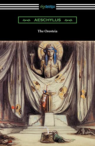 9781420951073: The Oresteia (Agamemnon, The Libation Bearers, and The Eumenides): Agamemnon, The Libation Bearers, and The Eumenides (Translated by E. D. A. Morshead with an introduction by Theodore Alois Buckley)